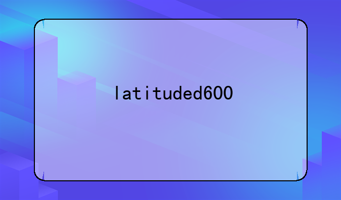 latituded600